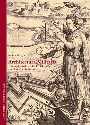 Architectura Militaris: Festungsbautraktate des 17. Jahrhunderts von Specklin bis Sturm (Kunstwissenschaftliche Studien, 176)
