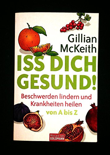 Iss dich gesund!: Beschwerden lindern und Krankheiten heilen von A bis Z