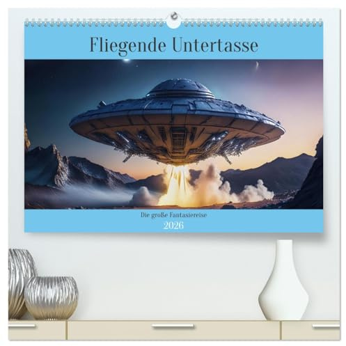 Fliegende Untertasse - Die große Fantasiereise (hochwertiger Premium Wandkalender 2026 DIN A2 quer), Kunstdruck in Hochglanz: Eine außergewöhnliche ... fliegenden Untertasse (CALVENDO Technologie)