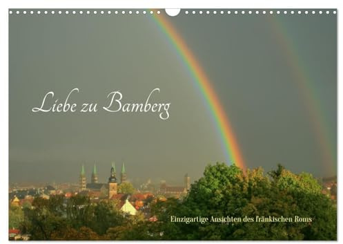 Liebe zu Bamberg (Wandkalender 2026 DIN A3 quer), CALVENDO Monatskalender: Ansichten von Bamberg zu verschiedenen Jahreszeiten (CALVENDO Orte)
