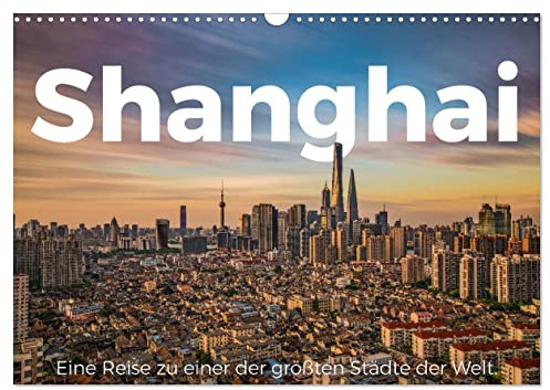 Shanghai - Eine Reise zu einer der größten Städte der Welt. (Wandkalender 2026 DIN A3 quer), CALVENDO Monatskalender: Genießen Sie die zauberhaften Bilder von Shanghai. (CALVENDO Orte)