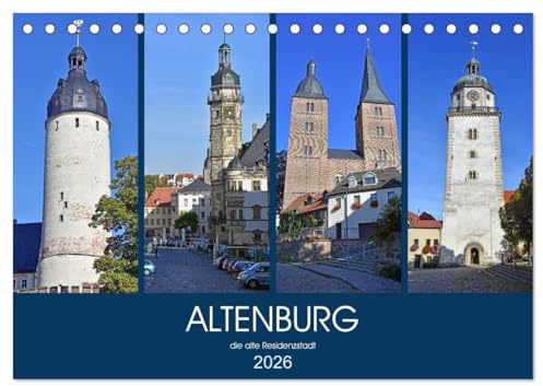 ALTENBURG, die alte Residenzstadt (Tischkalender 2026 DIN A5 quer), CALVENDO Monatskalender: Bilder einer sehenswerten, mehr als 1000 Jahre alten Stadt im Osten von Thüringen (CALVENDO Orte)