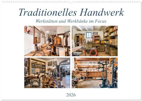 Traditionelles Handwerk, Werkstätten und Werkbänke im Focus (Wandkalender 2026 DIN A2 quer), CALVENDO Monatskalender: Alte Produktionsstätten des Handwerks im Blickfeld (CALVENDO Technologie)