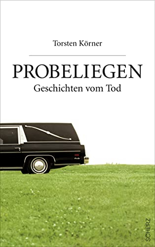 Probeliegen: Geschichten vom Tod