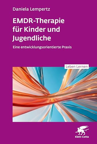 EMDR-Therapie für Kinder und Jugendliche (Leben Lernen, Bd. 356): Eine entwicklungsorientierte Praxis