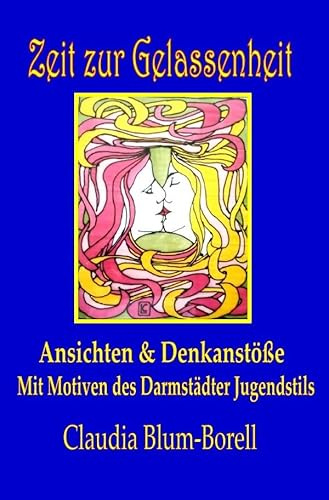 Zeit zur Gelassenheit: Ansichten und Denkanstöße mit Motiven des Darmstädter Jugendstils