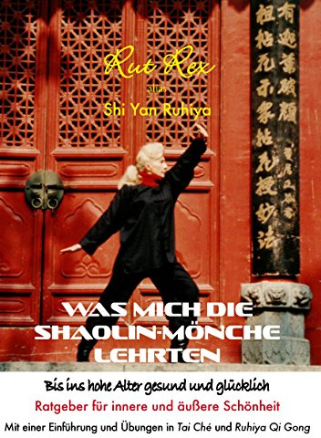 Was mich die Shaolin-Mönche lehrten: Bis ins hohe Alter gesund und glücklich