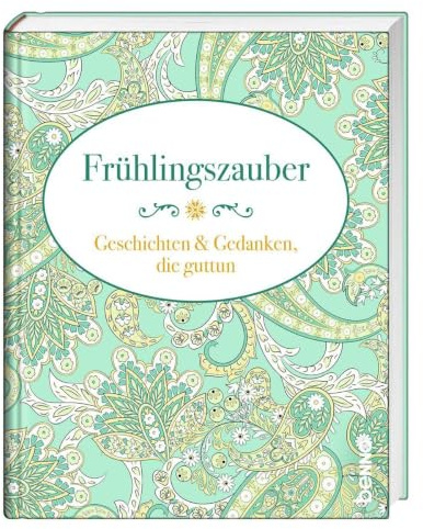 Frühlingszauber: Geschichten & Gedanken, die guttun