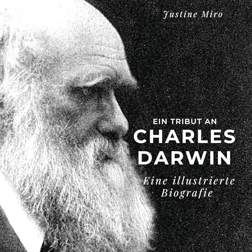 Ein Tribut an Charles Darwin: Eine illustrierte Biografie