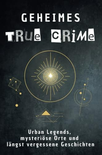 Geheimes True Crime: Urban Legends, mysteriöse Orte und längst vergessene Geschichten. Geschenk für Fans von Grusel und Mystery, Halloween, True Crime