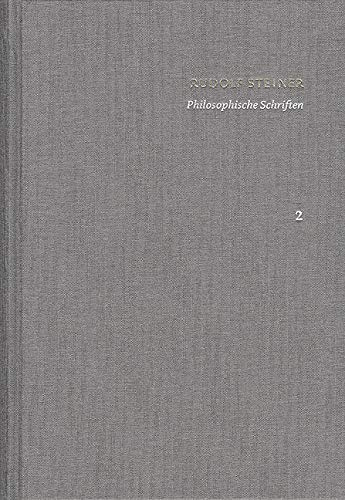 Rudolf Steiner: Schriften. Kritische Ausgabe / Band 2: Philosophische Schriften: Wahrheit und Wissenschaft. Die Philosophie der Freiheit