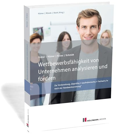 Wettbewerbsfähigkeit von Unternehmen analysieren und fördern: Zur Vorbereitung Geprüfte/r kaufmännische/r Fachwirt/in nach der Handwerksordnung
