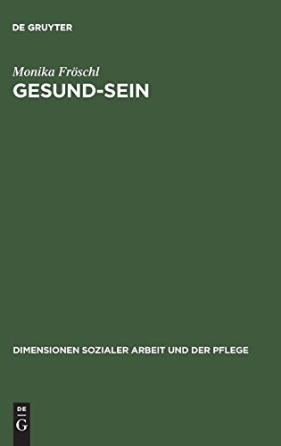 Gesund-Sein: Integrative Gesund-Seins-Förderung als Ansatz für Pflege, Soziale Arbeit und Medizin (Bildung – Soziale Arbeit – Gesundheit, 03, Band 3)
