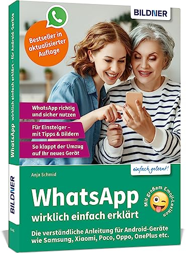 WhatsApp wirklich einfach erklärt - Die verständliche Anleitung für Android-Geräte wie Samsung, Xiaomi, Poco, Oppo, OnePlus etc.: Für Einsteiger und Senioren