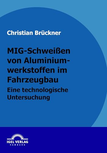 MIG-Schweißen von Aluminiumwerkstoffen im Fahrzeugbau: Eine technologische Untersuchung