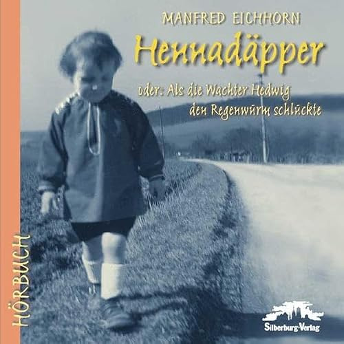 Hennadäpper: oder: Als die Wachter Hedwig den Regenwurm schluckte. Eine schwäbische Kindheit. Geschichten. Gelesen von Manfred Eichhorn: oder Als die ... den Regenwurm schluckte. Gelesen vom Autor