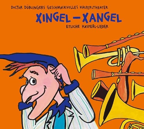 Xingel-Xangel: 22 neue Lieder aus Geschichten von Doctor Döblingers geschmackvolles Kasperltheater