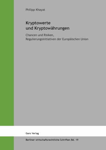 Kryptowerte und Kryptowährungen: Chancen und Risiken, Regulierungsinitiativen der Europäischen Union (Berliner wirtschaftsrechtliche Schriften)