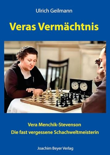 Veras Vermächtnis: Vera Menchik-Stevenson - die fast vergessene Schachweltmeisterin