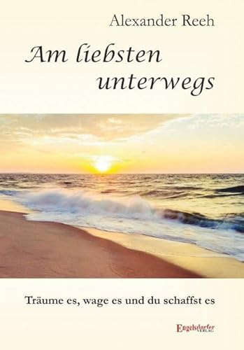 Am liebsten unterwegs: Träume es, wage es und du schaffst es