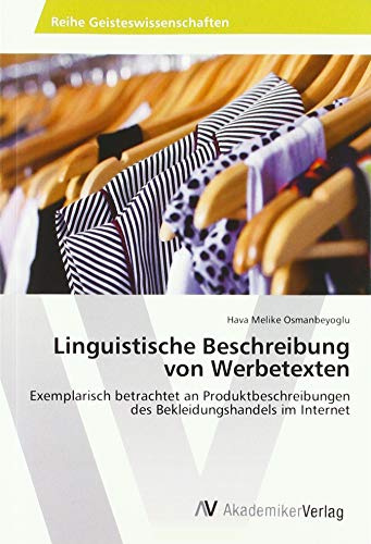 Linguistische Beschreibung von Werbetexten: Exemplarisch betrachtet an Produktbeschreibungen des Bekleidungshandels im Internet