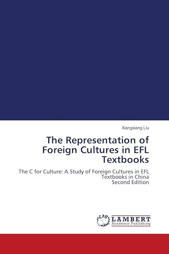 The Representation of Foreign Cultures in EFL Textbooks: The C for Culture: A Study of Foreign Cultures in EFL Textbooks in China Second Edition