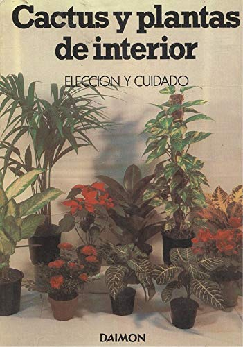 CACTUS Y PLANTAS DE INTERIOR. Elección y cuidado