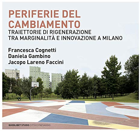 Periferie del cambiamento. Traiettorie di rigenerazione tra marginalità e innovazione a Milano (Quodlibet studio. Città e paesaggio. Album)
