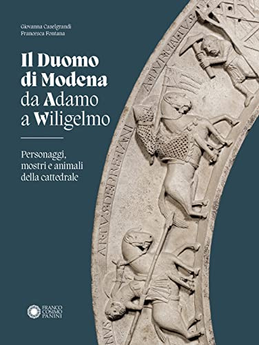 Duomo di Modena da Adamo a Wiligelmo. Personaggi, mostri e animali della cattedrale (Modena arte e storia)