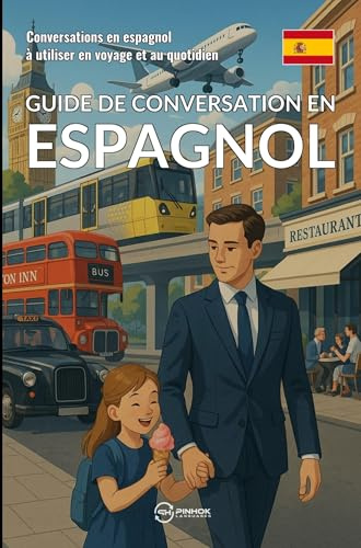 Guide de conversation en espagnol: Conversations en espagnol à utiliser en voyage et au quotidien
