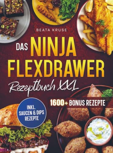 Das Ninja FlexDrawer Rezeptbuch XXL: Mit einer großen Bandbreite an Rezepten für die ganze Familie | Inkl. Bonus