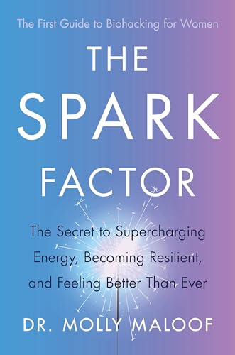 The Spark Factor: The Secret to Supercharging Energy, Becoming Resilient and Feeling Better than Ever