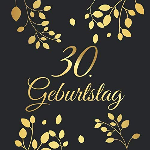 30. Geburtstag: 30 Jahre Gästebuch Edel Vintage Album Buch - Geschenkidee Zum Eintragen und zum Ausfüllen von Glückwünschen für das Geburtstagskind - ... als Erinnerung; Motiv: Gold Schwarz Blätter