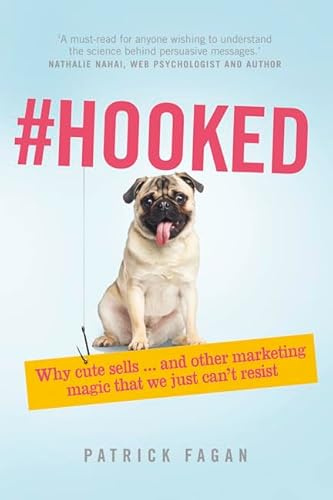 Hooked: Why cute sells...and other marketing magic that we just can't resist: Revealing The Hidden Tricks Of Memorable Marketing