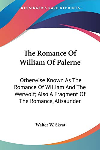 The Romance Of William Of Palerne: Otherwise Known As The Romance Of William And The Werwolf; Also A Fragment Of The Romance, Alisaunder