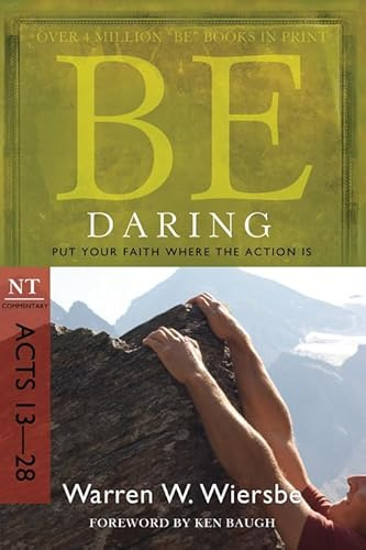 BE DARING (ACTS 13-28) RPK: Put Your Faith Where the Action Is (Be Series Commentary)