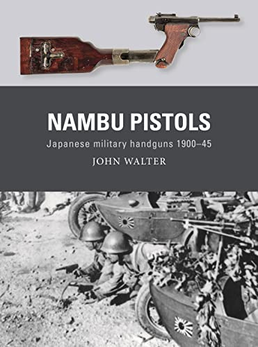 Nambu Pistols: Japanese military handguns 1900–45: 86 (Weapon)
