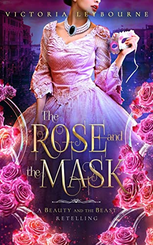 The Rose and the Mask: A Beauty and the Beast Retelling (Glass and Roses, Band 1)