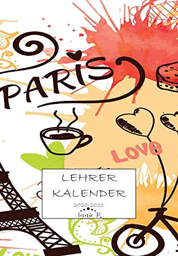 Lehrerkalender 2020 – 2021: Lehrerplaner für das Schuljahr 2020 – 2021 / Akademischer Kalender von August bis Juli / Jahresplaner für Lehrer / Auch ... für Lehrer und Lehrerinnen / Motiv Paris