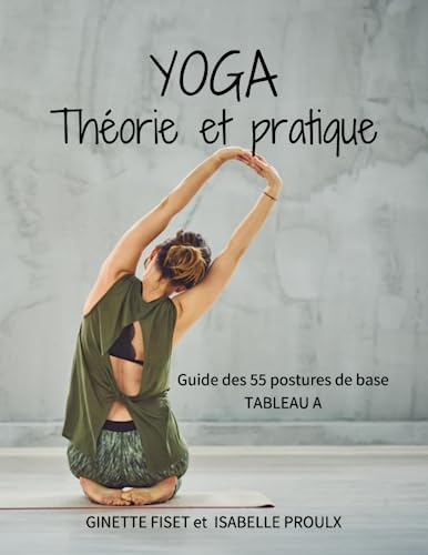 YOGA - Théorie et pratique: Guide des 55 postures de base, tableau A (Yoga - postures)