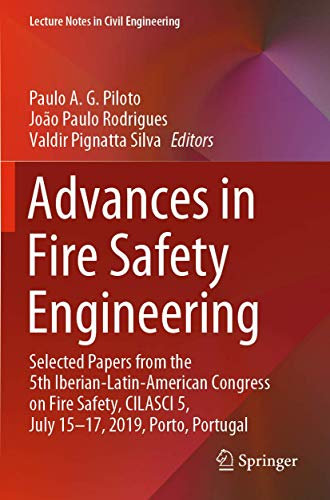 Advances in Fire Safety Engineering: Selected Papers from the 5th Iberian-Latin-American Congress on Fire Safety, CILASCI 5, July 15-17, 2019, Porto, Portugal (Lecture Notes in Civil Engineering)