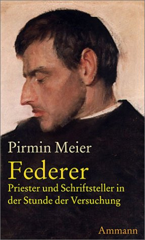 Der Fall Federer: Priester und Schriftsteller in der Stunde der Versuchung. Eine erzählerische Recherche