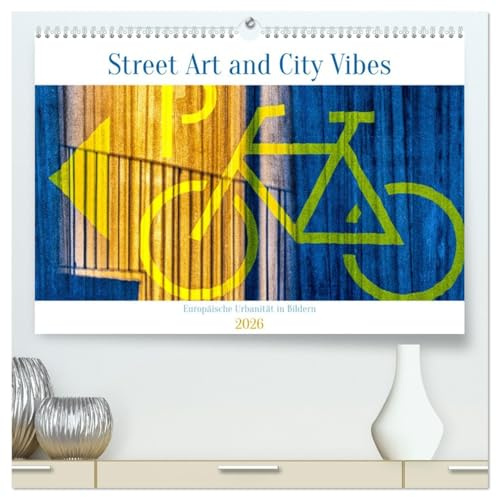 Street Art and City Vibes (hochwertiger Premium Wandkalender 2026 DIN A2 quer), Kunstdruck in Hochglanz: Streetart, Stadtleben und Schaufensterblicke in europäischen Städten (CALVENDO Kunst)