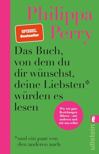 Das Buch, von dem du dir wünschst, deine Liebsten würden es lesen (und ein paar von den anderen auch): Wie wir gute Beziehungen führen - mit anderen und mit uns selbst