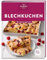Blechkuchen: Mit Liebe hausgemacht. Bodenständige Kuchen für den Kaffeeklatsch XXL – Omas Klassiker mit Obst, Streuseln oder Quark und Trendrezepte