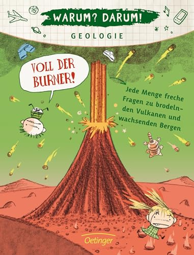 Warum? Darum! Geologie: Voll der Burner! Jede Menge freche Fragen zu brodelnden Vulkanen und wachsenden Bergen