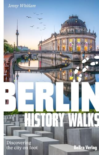 Berlin History Walks: Discovering the city on foot (Unterwegs in Berlin)