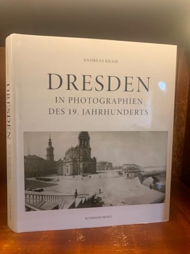 Dresden in Photographien des 19. Jahrhunderts: Erweiterte Neuausgabe mit Stadtplan, Straßenregister und Biographien aller Photographen