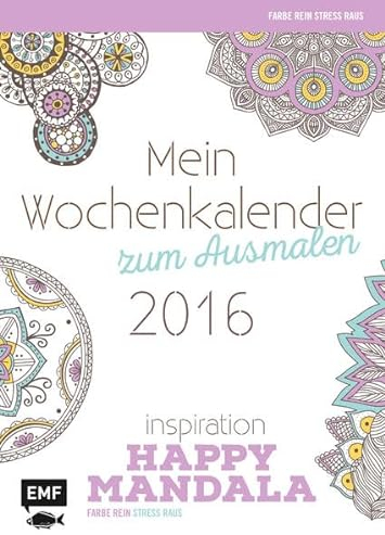 Happy Mandala: Mein Wochenkalender zum Ausmalen (Farbe rein – Stress raus)