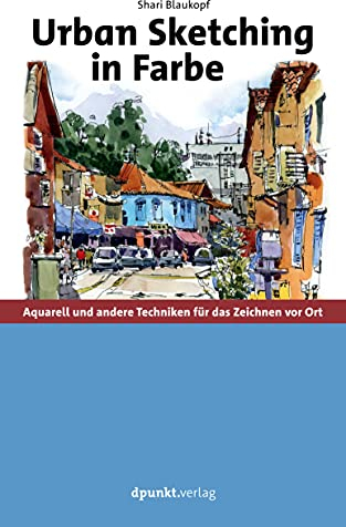 Urban Sketching in Farbe: Aquarell und andere Techniken für das Zeichnen vor Ort